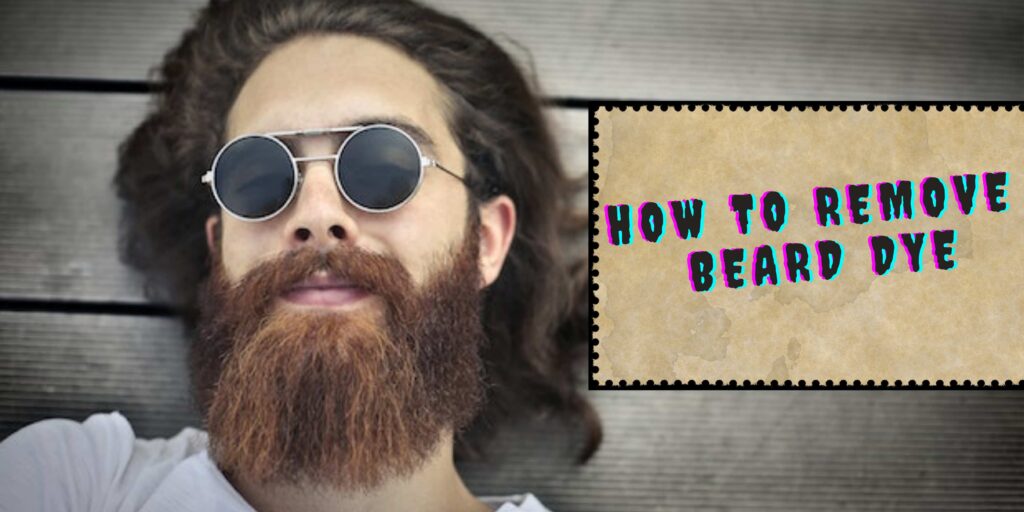how to remove beard dye